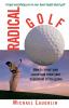 Radical Golf: How to Lower Your Score and Raise Your Enjoyment of the Game