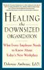 Healing the Downsized Organization: What Every Employee Needs to Know About Today's New Workplace