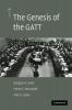 The Genesis of the GATT (The American Law Institute Reporters Studies on WTO Law)