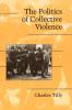 The Politics of Collective Violence (Cambridge Studies in Contentious Politics)