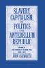 Slavery Capitalism and Politics in the Antebellum Republic