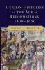 German Histories in the Age of Reformations 1400–1650