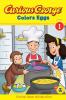 CURIOUS GEORGE COLORS EGGS EARLY READER