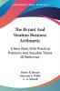 The Bryant And Stratton Business Arithmetic: A New Work With Practical Problems And Valuable Tables Of Reference