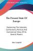 The Present State Of Europe: Explaining The Interests Connections Political And Commercial Views Of Its Several Powers