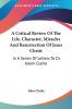 A Critical Review Of The Life Character Miracles And Resurrection Of Jesus Christ: In A Series Of Letters To Dr. Adam Clarke