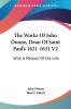 The Works of John Donne Dean of Saint Paul's 1621-1631: With a Memoir of His Life