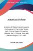 American Debate: A History Of Political And Economic Controversy In The United States With Critical Digests Of Leading Debates; Part I Colonial State And National Rights 1761-1861