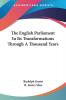 The English Parliament in Its Transformations Through a Thousand Years