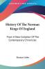 History of the Norman Kings of England: From a New Collation of the Contemporary Chronicles