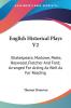 English Historical Plays: Shakespeare Marlowe Peele Heywood Fletcher and Ford; Arranged for Acting As Well As for Reading: 2