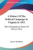 A History of the Political Campaign in Virginia in 1855: With a Biographical Sketch of Henry A. Wise