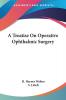 A Treatise on Operative Ophthalmic Surgery