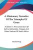 A Missionary Narrative of the Triumphs of Grace: As Seen in the Conversion of Kafirs Hottentots Fingoes and Other Natives of South Africa