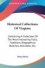 Historical Collections of Virginia: Containing a Collection of the Most Interesting Facts Traditions Biographical Sketches Anecdotes Etc.