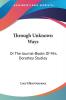 Through Unknown Ways: Or The Journal-Books Of Mrs. Dorathea Studley