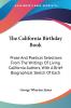 The California Birthday Book: Prose And Poetical Selections From The Writings Of Living California Authors With A Brief Biographical Sketch Of Each