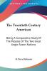 The Twentieth Century American: Being A Comparative Study Of The Peoples Of The Two Great Anglo-Saxon Nations