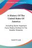 A History Of The United States Of America: Including Some Important Facts Mostly Omitted In The Smaller Histories