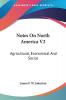 Notes On North America: Agricultural Economical and Social: 2