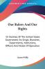 Our Rulers And Our Rights: Or Outlines Of The United States Government; Its Origin Branches Departments Institutions Officers And Modes Of Operation