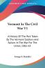 Vermont In The Civil War: A History of the Part Taken by the Vermont Soldiers and Sailors in the War for the Union 1861-65