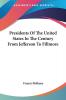 Presidents Of The United States In The Century From Jefferson To Fillmore