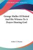 George Muller Of Bristol And His Witness To A Prayer-Hearing God