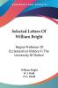 Selected Letters Of William Bright: Regius Professor of Ecclesiastical History in the University of Oxford Canon of Christ Church