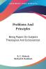 Problems And Principles: Being Papers on Subjects Theological and Ecclesiastical