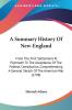 A Summary History Of New-England: From the First Settlement at Plymouth to the Acceptance of the Federal Constitution Comprehending a General Sketch ... A General Sketch Of The American War (1799)