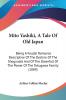 Mito Yashiki A Tale Of Old Japan: Being a Feudal Romance Descriptive of the Decline of the Shogunate and of the Downfall of the Power of the Tokugawa Family 1889