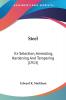 Steel: Its Selection Annealing Hardening and Tempering: Its Selection Annealing Hardening And Tempering (1913)