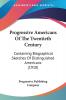 Progressive Americans Of The Twentieth Century: Containing Biographical Sketches of Distinguished Americans: Containing Biographical Sketches Of Distinguished Americans (1910)