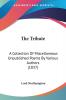 The Tribute: A Collection of Miscellaneous Unpublished Poems by Various Authors: A Collection Of Miscellaneous Unpublished Poems By Various Authors (1837)