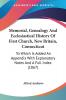 Memorial Genealogy And Ecclesiastical History Of First Church New Britain Connecticut: To Which Is Added An Appendix With Explanatory Notes And A Full Index (1867)