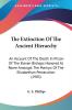 The Extinction Of The Ancient Hierarchy: An Account of the Death in Prison of the Eleven Bishops Honored at Rome Amongst the Martyrs of the ... Martyrs Of The Elizabethan Persecution (1905)