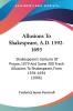 Allusions To Shakespeare A.D. 1592-1693: Shakespeare's Centurie of Prayse 1879 and Some 300 Fresh Allusions to Shakespeare from 1594-1694: ... To Shakespeare From 1594-1694 (1886)