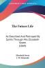 The Future Life: As Described and Portrayed by Spirits Through Mrs. Elizabeth Sweet: As Described And Portrayed By Spirits Through Mrs. Elizabeth Sweet (1869)