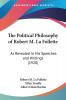 The Political Philosophy Of Robert M. La Follette As Revealed In His Speeches And Writings: As Revealed in His Speeches and Writings (1920)