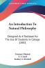 An Introduction To Natural Philosophy: Designed As a Textbook for the Use of Students in College: Designed As A Textbook For The Use Of Students In College (1882)