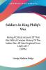 Soldiers In King Philip's War: Being a Critical Account of That War With a Concise History of the Indian Wars of New England from 1620-1677: Being A ... Wars Of New England From 1620-1677 (1896)