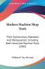 Modern Machine Shop Tools: Their Construction Operation and Manipulation; Including Both Hand and Machine Tools: Their Construction Operation And ... Including Both Hand And Machine Tools (1903)