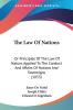 The Law of Nations or Principles of the Law of Nature Applied to the Conduct and Affairs of Nations and Sovereigns: Or Principles Of The Law Of ... And Affairs Of Nations And Sovereigns (1853)