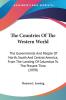 The Countries Of The Western World: The Governments and People of North South and Central America from the Landing of Columbus to the Present Time: ... Of Columbus To The Present Time (1890)