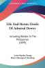 Life And Heroic Deeds Of Admiral Dewey: Including Battles in the Philippines: Including Battles In The Philippines (1899)