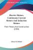 Electric Motors Continuous Current Motors And Induction Motors: Their Theory and Construction: Their Theory And Construction (1904)