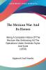 The Mexican War And Its Heroes: Being a Complete History of the Mexican War Embracing All the Operations Under Generals Taylor and Scott: Being A ... Under Generals Taylor And Scott (1850)