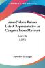 James Nelson Burnes Late A Representative In Congress From Missouri: His Life: His Life (1889)