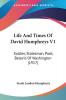 Life And Times Of David Humphreys: Soldier Statesman Poet; Belov'd of Washington: Soldier Statesman Poet; Belov'd Of Washington (1917)